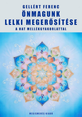 Gellrt Ferenc - nmagunk lelki megerstse a hat mellkgyakorlattal
