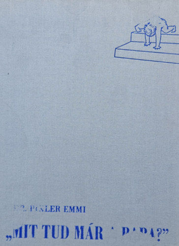 Dr. Pikler Emmi - "Mit tud már a baba?"