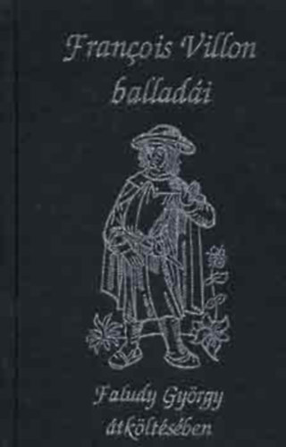 Francois Villon, Faludy Gy�rgy - Francois Villon ballad�i Faludy Gy�rgy �tk�lt�s�ben