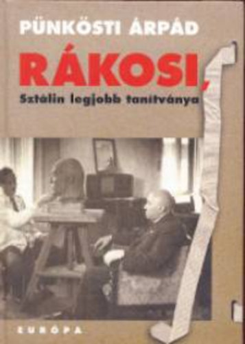 Pünkösti Árpád - Rákosi, Sztálin legjobb tanítványa