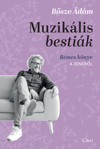 Bősze Ádám - Muzikális bestiák - Rémes könyv a zenéről