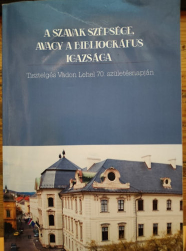 Ab�di Nagy Zolt�n-K�r�di Judit �gnes-Tarn�c Andr�s - A szavak sz�ps�ge avagy a bibliogr�fus igazs�ga (k�tnyelv�)