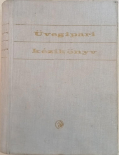 Knapp Oszk�r dr. (szerk.); Kor�nyi Gy�rgy dr. (szerk.) - �vegipari k�zik�nyv