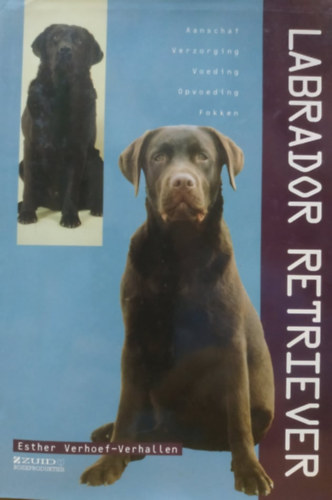 Esther J. J. Verhoef-Verhallen, Rebo International - Labrador Retriever: Aanschaf Verzorging Voeding Opvoeding Fokken