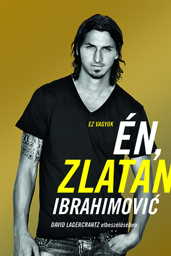 David Lagercrantz; Zlatan Ibrahimovic - Ez vagyok n, Zlatan Ibrahimovi