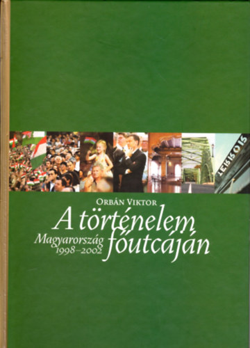 Orb�n Viktor - A t�rt�nelem f�utc�j�n (Magyarorsz�g 1998-2002)