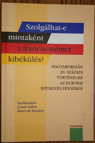 Czoch Gbor (szerk.) - Szolglhat-e mintaknt a francia-nmet kibkls?