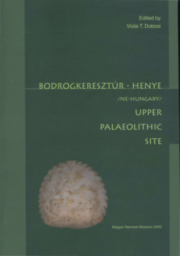 Voila T. Dobosi - Bodrogkeresztúr- Henye Upper palaeothic site