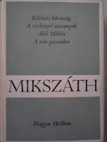 Mikszth Klmn - Mikszth Klmn mvei 3. - Klns Hzassg - A szelistyei asszonyok - Akli Mikls - A vn gazember