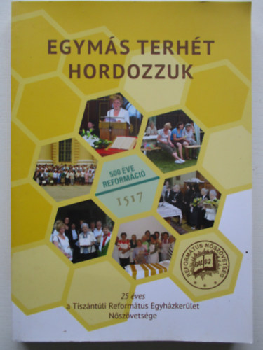 Egymás terhét hordozzuk - 25 éves a Tiszántúli Ref. Egyházkerület Nőszövetsége