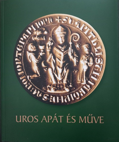 Szovák Kornél, Takács Imre (szerk.) - Uros apát és műve - Egy tevékeny élet Szent Márton szolgálatában