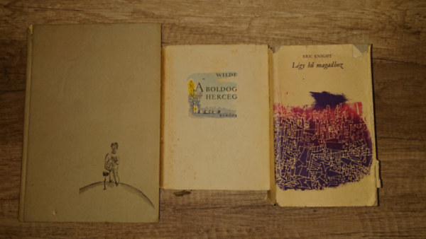 Oscar Wilde, Antoine de Saint-Exupéry, Eric Knight - 3 klasszikus ifjúsági olvasmány: A kis herceg, A boldog herceg, Légy hű önmagadhoz