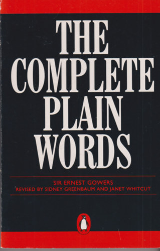 Sir Ernest Gowers - The Complete Plain Words