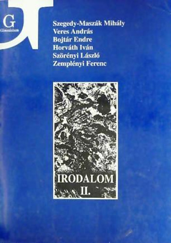 Veres; Bojtár; Horvát ....; Szegedy-Maszák Mihály - Irodalom II. a gimnázium II. osztálya számára