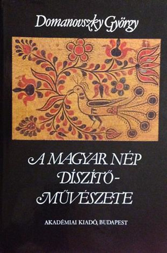 Szerző Domanovszky György Grafikus Vass Katalin Lektor K. Csilléry Klára Fotózta Olasz Ferenc Gottl Egon - A magyar nép díszítőművészete - Népművészetünk ágazatai (A könyv számos fekete-fehér és színes fotót, illusztrációt tartalmaz. )