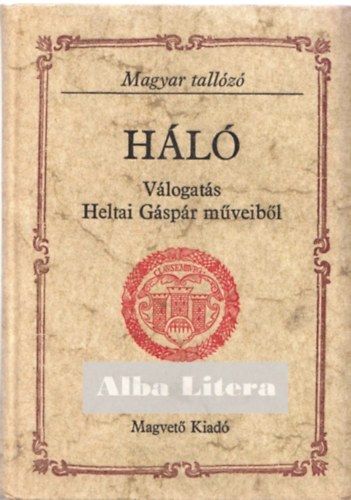 Matolcsy-Sebesty�n-Szalay - H�l� (Magyar tall�z�) - V�logat�s Heltai G�sp�r m�veib�l