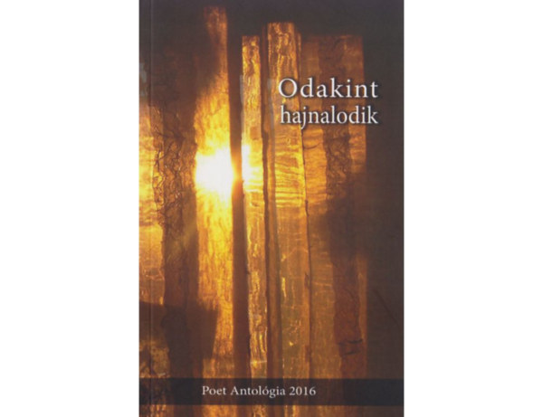 Odakint hajnalodik - Poet antol�gia 2016