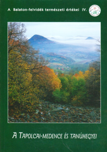 Fut� J�nos (szerk.) - A Tapolcai-medence �s tan�hegyei (A Balaton-felvid�k term�szeti �rt�kei IV.)