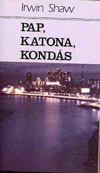 Irwin Shaw - Pap, katona, konds