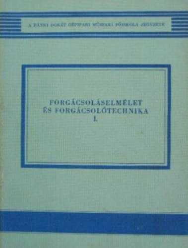 Dr. Bakondi K�roly - Forg�csol�selm�let �s forg�csol�technika I.
