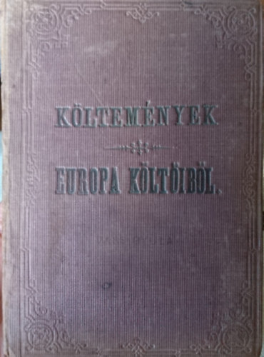 Ábrányi Emil ford., ifj. Ábrányi Kornél (ford.) - Költemények Európa költőiből