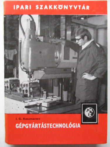 I.G. Koszmacsev - Gépgyártástechnológia