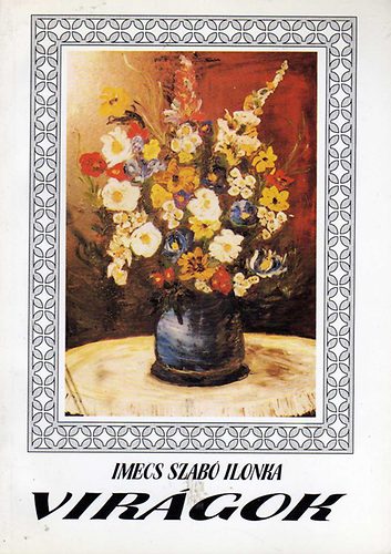 Imecs Szabó Ilonka - Virágok