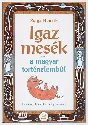 Zsiga Henrik - Igaz mesék a magyar történelemből - dedikált