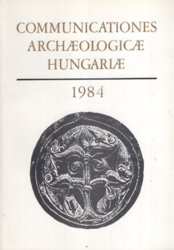 Fodor István (Szerk.) - Communicationes Archaeologicae Hungariae (1984)