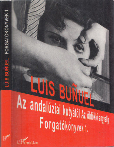 Luis Bunuel - Az andalúziai kutyától Az öldöklő angyalig - Forgatókönyvek 1.