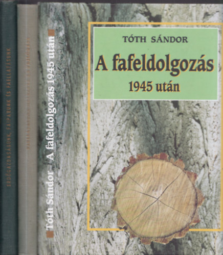 3 db faipari knyv: A fafeldolgozs 1945 utn + Faelltsunk helyzete s fejldse + Erdgazdlkodsunk, faiparunk s faelltsunk helyzete s fejldse 1920-1958