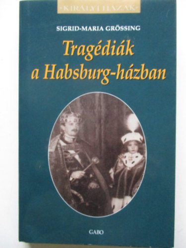 Sigrid-Maria Grssing - Tragdik a Habsburg-hzban