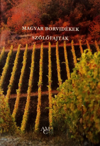 Dkny Tibor, Lrincz Andrs - Magyar borvidkek, szlfajtk