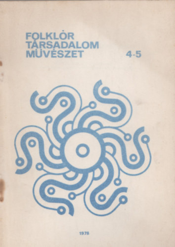 Vereblyi Kincs (szerk.), Zelnik Jzsef (szerk.) - Folklr trsadalom mvszet 4-5