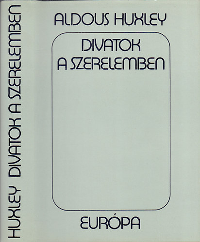 Aldous Huxley - Divatok a szerelemben - Esszék