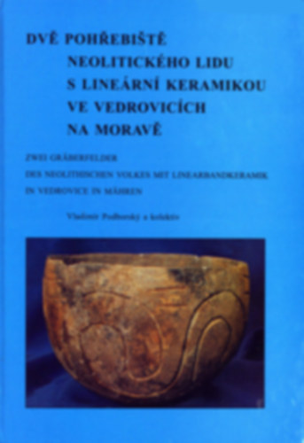Vladimr Podborsky - Dve pohrebiste - Neolitickho lidu s linern keramikou ve vedroviccha na morave