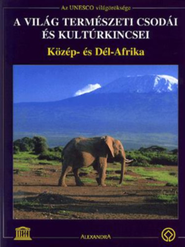 Alexandra Kiad� - A vil�g term�szeti csod�i �s kult�rkincsei: K�z�p- �s D�l-Afrika