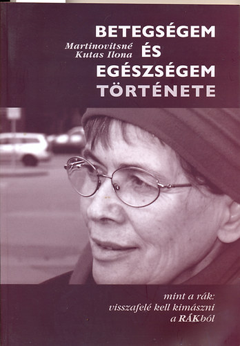 Martinovitsné Kutas Ilona - Betegségem és egészségem története