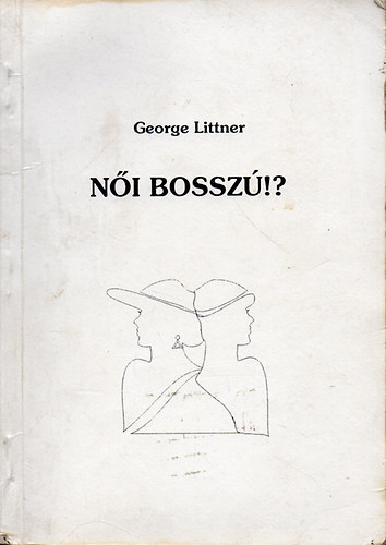 George Littner - Ni bossz!? - Kszlt 1000 pldnyban. Kiadja: ALEBA Bt. Az erotikus rszletek miatt a szerz a knyvet csak 18 ven fellieknek ajnlja!!