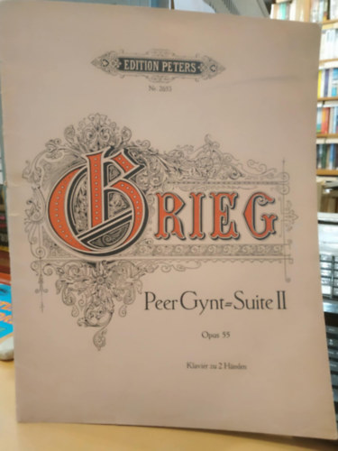 Edvard Grieg - Edition Peters Nr. 2653 Grieg - Peer Gynt = Suite II - Opus 55 - Klavier zu 2 Hnden