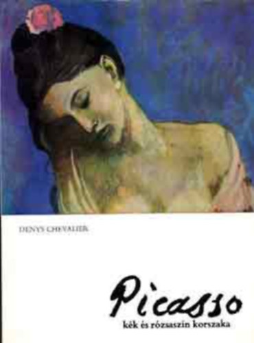 SZERZ Denys Chevalier FORDT Balabn Pter RLA SZL Pablo Picasso GRAFIKUS Pablo Picasso LEKTOR Mez Tams - Picasso kk s rzsaszn korszaka  (Fekete-fehr s sznes reprodukcikkal gazdagon illusztrlt knyv. Corvina Kiad)