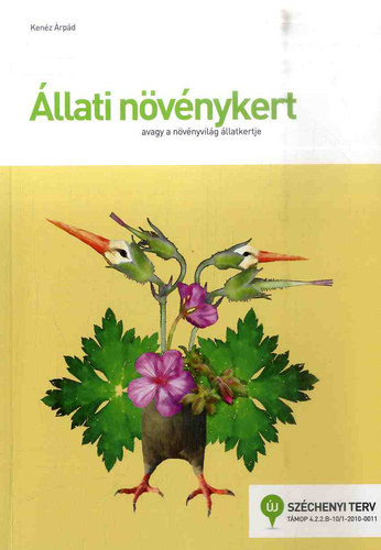 Kenéz Árpád - Állati növénykert (avagy a növényvilág állatkertje - Képes, terepi könyv oktatóknak, gyerekeknek)
