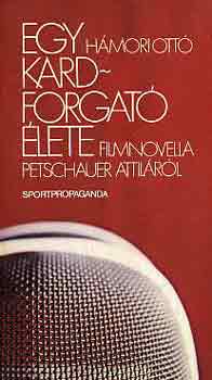 H�mori Ott� - Egy kardforgat� �lete (filmnovella Petschauer Attil�r�l)