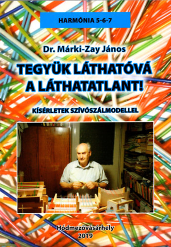 Dr. Mrki-Zay Jnos - Tegyk lthatv a lthatatlant!  Ksrletek szvszlmodellel