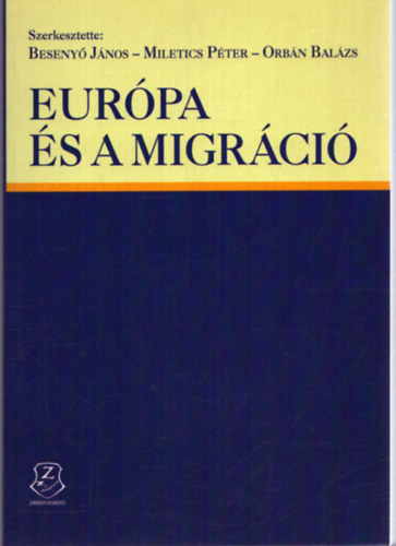 Beseny Jnos - Miletics Pter - Orbn Balzs (szerk.) - Eurpa s a migrci (Tanulmnyktet)