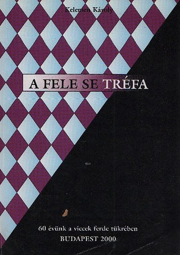 Kelemen K�roly - A fele se tr�fa! - 60 �v�nk a viccek ferde t�kr�ben
