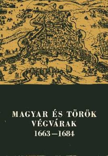 Bod Sndor (szerk.) - Magyar s trk vgvrak 1663-1684