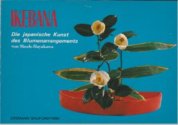 Shodo Hayakawa - Ikebana. Die japanische Kunst des Blumenarrangements