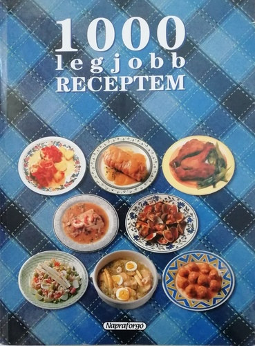Katonn Menich Zsuzsa - 1000 legjobb receptem - Eltelek, Levesek, Hal- s hstelek, Kretek, Hs nlkli telek, Tsztk, Saltk, Stemnyek, Italok