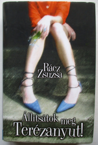 R�cz Zsuzsa - �ll�ts�tok meg Ter�zanyut!